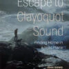 Escape To Clayoquot Sound | Finding Home In A Wild Place -WCK WaterSports Gear 9781772034714 Escape to Clayoquot Sound web 860x1020 71914.1713646955