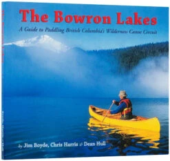 Bowron Lakes Guide Book By Jim Boyde, Chris Harris & Dean Hull